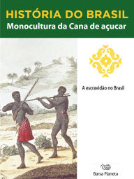 Title: História do Brasil - Livro I - Monocultura Da Cana De Açúcar A Escravidão No Brasil, Author: Editora Planeta do Brasil