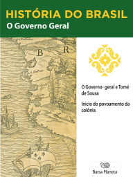 Title: História do Brasil - Livro I - O Governo Geral O Governo Geral De Tomé De Souza, Author: Editora Planeta do Brasil