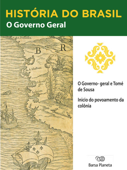 História do Brasil - Livro I - O Governo Geral O Governo Geral De Tomé De Souza