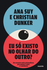 Title: Eu só existo no olhar do outro?, Author: Ana Suy