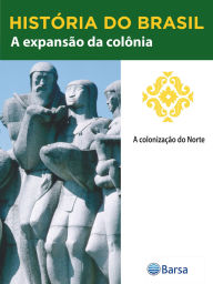 Title: História do Brasil - Livro II - A Expansão Da Colônia A Colonização Do Norte, Author: Editora Planeta do Brasil
