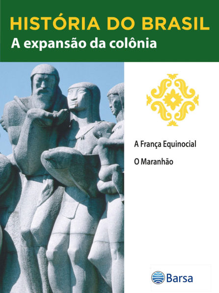 História do Brasil - Livro II - A Expansão Da Colônia A França Equinocial