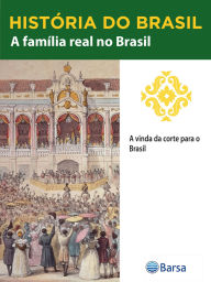 Title: História do Brasil - Livro II - A Família Real No Brasil A Vinda Da Corte Para O Brasil, Author: Editora Planeta do Brasil