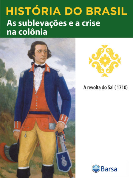 História do Brasil - Livro II - As Sublevações E A Crise Na Colônia A Revolta Do Sal (1710)