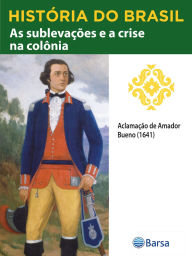 Title: História do Brasil - Livro II - As Sublevações E A Crise Na Colônia Aclamação De Amador Bueno (1641), Author: Editora Planeta do Brasil