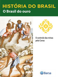 Title: História do Brasil - Livro II - O Brasil Do Ouro O Controle Das Minas Pela Coroa, Author: Editora Planeta do Brasil