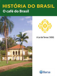 Title: História do Brasil - Livro II - O Café Do Brasil A Lei De Terras (1850), Author: Editora Planeta do Brasil