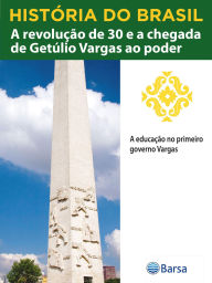 Title: História do Brasil - Livro III - A Revolução De 30 E A Chegada De Getúlio Vargas Ao Poder A Educação No Primeiro Governo Vargas, Author: Editora Planeta do Brasil