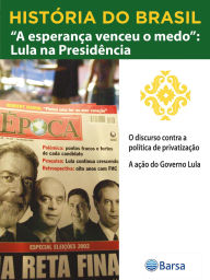 Title: História do Brasil - Livro IV - A Esperança Venceu O Medo Lula Na Presidência O Discurso Contra A Política De Privatização, Author: Editora Planeta do Brasil