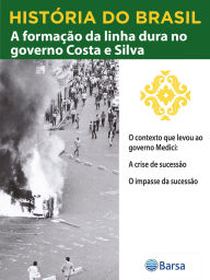 Title: História do Brasil - Livro IV - A Formação Da Linha Dura No Governo Costa E Silva O Contexto Que Levou Ao Governo Médici, Author: Editora Planeta do Brasil