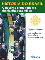 Title: História do Brasil - Livro IV - O Governo Figueiredo E O Fim Da Ditadura Militar A Guinada Da Economia, Author: Editora Planeta do Brasil