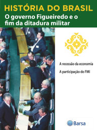 Title: História do Brasil - Livro IV - O Governo Figueiredo E O Fim Da Ditadura Militar A Recessão Da Economia, Author: Editora Planeta do Brasil