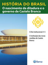Title: História do Brasil - Livro IV - O Nascimento Da Ditadura E O Governo De Castelo Branco O Ato Institucional N 2, Author: Editora Planeta do Brasil