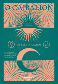Title: O Caibalion: As sete leis universais para despertar sua consciência, Author: Os três iniciados