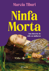 Title: Ninfa Morta: Uma história do ódio às mulheres, Author: Márcia Tiburi