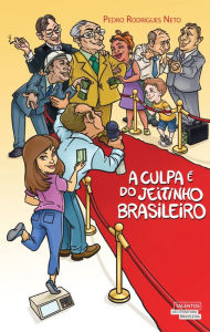 Title: A culpa é do jeitinho brasileiro, Author: Pedro Rodrigues Neto