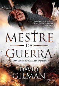 Title: Mestre da Guerra - Uma lenda forjada em batalha, Author: David Gilman