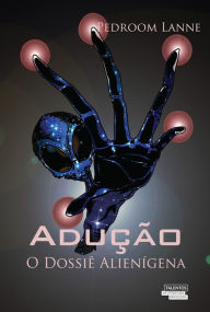 Title: Adução - O dossiê alienígena, Author: Pedroom Lanne