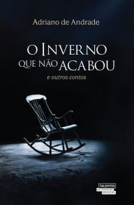 Title: O Inverno que não acabou e outros contos, Author: Adriano de Andrade