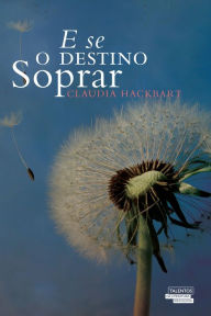 Title: E Se o Destino Soprar?, Author: Claudia Hackbart