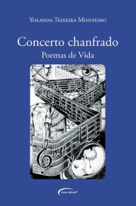 Title: Concerto chanfrado: Poemas de vida, Author: Yolanda Teixeira Monteiro
