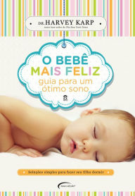 Title: O bebê mais feliz: Guia para um ótimo sono, Author: Harvey Dr. Karp