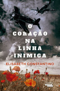 Title: O coração na linha inimiga, Author: Elisabeth Constantino