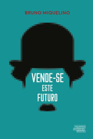 Title: Vende-se este futuro, Author: BRUNO MIQUELINO