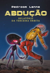 Title: Abdução: relatório da terceira órbita, Author: Pedroom Lanne