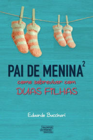 Title: Pai de menina²: como sobreviver com duas filhas, Author: Eduardo Buzzinari