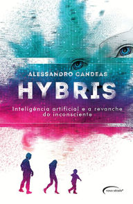 Title: Hybris: inteligência artificial e a revanche do inconsciente, Author: Alessandro Candeas