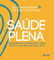 Title: Saúde plena: Equilibre sua alimentação e seus hábitos para uma vida mais feliz, Author: Juliano Pimentel