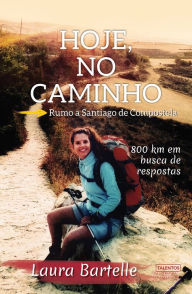 Title: Hoje, no caminho: rumo a Santiago de Compostela, Author: Laura Bartelle