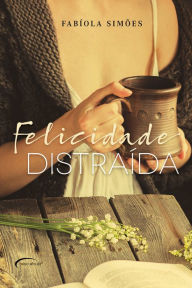 Title: Felicidade distraída, Author: Fabíola Simões
