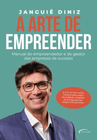 Title: A arte de empreender: Manual do empreendedor e do gestor das empresas de sucesso, Author: Janguiê Diniz