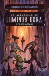 Title: As Aventuras de Luminus Odra: A Túnica Sagrada, Author: Eduardo Escames