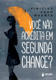 Title: Você Não Acredita em Segunda Chance?, Author: Vinícius Luan Duarte