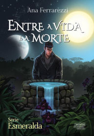 Title: Entre a Vida e a Morte, Author: Ana Ferrarezzi