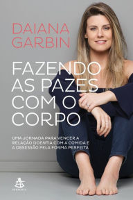 Title: Fazendo as pazes com o corpo, Author: Daiana Garbin