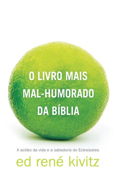 O livro mais mal-humorado da Bíblia: A acidez da vida e a sabedoria do Eclesiastes