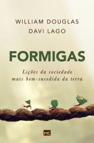 Title: Formigas: LiÃ¯Â¿Â½Ã¯Â¿Â½es da sociedade mais bem-sucedida da terra, Author: William Douglas