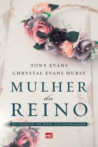 Title: Mulher do reino: Seu propósito, seu poder e suas possibilidades, Author: Tony Evans