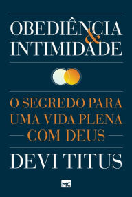 Title: Obediência e intimidade: O segredo para uma vida plena com Deus, Author: Devi Titus