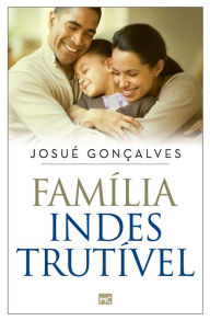 Title: Família indestrutível, Author: Josué Gonçalvez