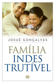 Title: Família indestrutível, Author: Josué Gonçalves