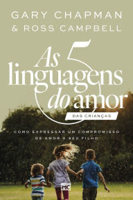 Title: As 5 linguagens do amor das crianças - nova edição: Como expressar um compromisso de amor a seu filho, Author: Gary Chapman