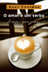 Title: Amor é um verbo: A emoção é apenas o começo, Author: Gary Chapman