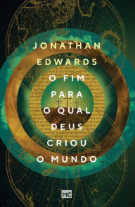 Title: O fim para o qual Deus criou o mundo, Author: Jonathan Edwards