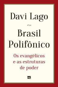Title: Brasil polifônico: Os evangélicos e as estruturas de poder, Author: Davi Lago