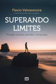 Title: Superando limites: Prepare-se para grandes conquistas, Author: Flavio Valvassoura